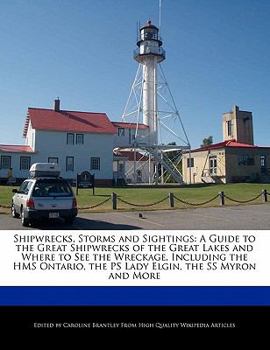 Paperback Shipwrecks, Storms and Sightings: A Guide to the Great Shipwrecks of the Great Lakes and Where to See the Wreckage, Including the HMS Ontario, the PS Book