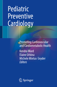 Pediatric Preventive Cardiology: Promoting Cardiovascular and Cardiometabolic Health