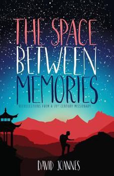 Paperback The Space Between Memories: Recollections from a 21st Century Missionary Book