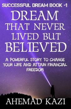 Paperback Dream That Never Lived But Believed: Powerful Story To Change Your Life Book