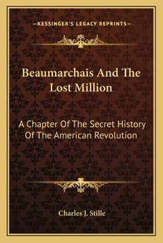 Paperback Beaumarchais And The Lost Million: A Chapter Of The Secret History Of The American Revolution Book