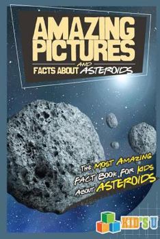 Paperback Amazing Pictures and Facts about Asteroids: The Most Amazing Fact Book for Kids about Asteroids Book