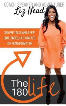 Paperback The 180 Life: 365 Pep Talks and 12 Challenges, Life-Crafted for Transformation Book