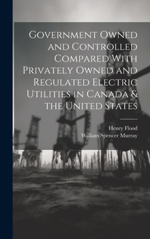 Hardcover Government Owned and Controlled Compared With Privately Owned and Regulated Electric Utilities in Canada & the United States Book
