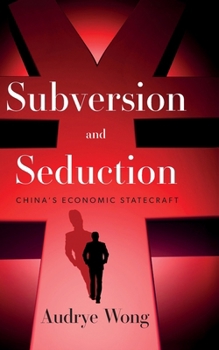 Subversion and Seduction: China's Economic Statecraft
