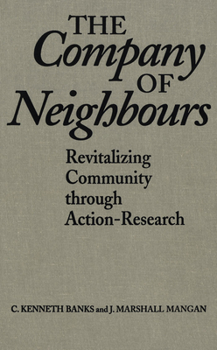 Paperback The Company of Neighbours: Revitalizing Community Through Action-Research Book