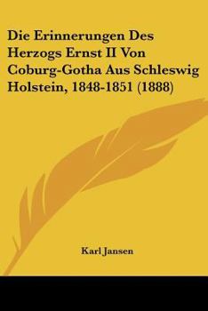 Paperback Die Erinnerungen Des Herzogs Ernst II Von Coburg-Gotha Aus Schleswig Holstein, 1848-1851 (1888) [German] Book