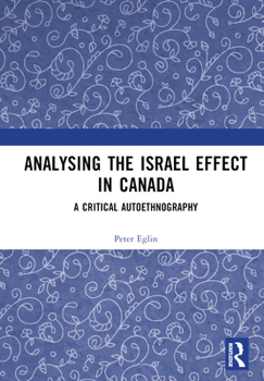 Hardcover Analysing the Israel Effect in Canada: A Critical AutoEthnography Book