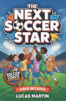 The Next Soccer Star: The Little Academy Player Who Dreams of Messi and Ronaldo: Soccer Book For Kids 8-12 (Soccer Books For Kids)
