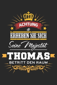 Achtung Erheben Sie sich Seine Majestät Thomas Betritt den Raum: Namensgeschenk Notizbuch liniert DIN A5 - 120 Seiten für Notizen, Zeichnungen, ... Schreibheft Planer Tagebuch (German Edition)