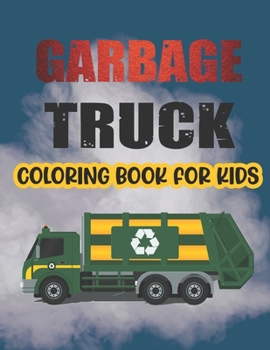 Paperback Garbage Truck Coloring Book For Kids.: Funny Garbage Trucks Coloring Book Design are Here! Kids Get Ready To Have Fun. Book