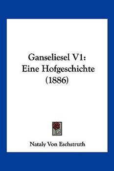 Paperback Ganseliesel V1: Eine Hofgeschichte (1886) [German] Book