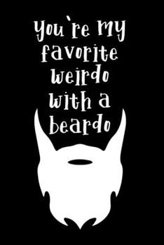 Paperback you're my favorite weirdo with a beardo!: Gift for beard man Book