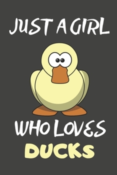 Just A Girl Who Loves Ducks: Duck Gifts Notebooks And Journals to Write In | For Duck Lovers