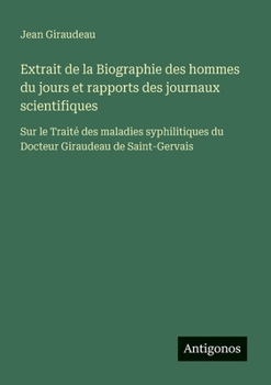 Paperback Extrait de la Biographie des hommes du jours et rapports des journaux scientifiques: Sur le Traité des maladies syphilitiques du Docteur Giraudeau de [French] Book