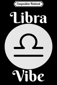 Composition Notebook: Mens Libra Vibe Horoscope Astrological Design Premium Journal/Notebook Blank Lined Ruled 6x9 100 Pages
