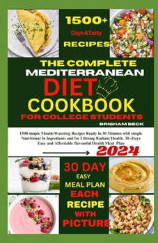 Paperback The Complete Mediterranean Diet cookbook for college students: 1500+ simple mouth -watering Recipes Ready in 30 Minutes with Simple Nutritional in Ing [Large Print] Book