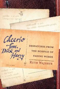 Paperback Cheerio Tom, Dick and Harry: Despatches from the Hospice of Fading Words Book