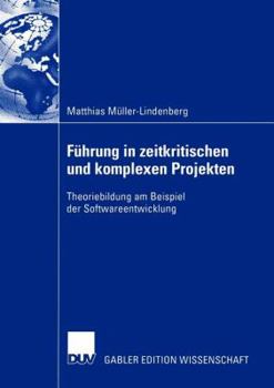 Fuhrung in Zeitkritischen Und Komplexen Projekten: Theoriebildung Am Beispiel Der Softwareentwicklung
