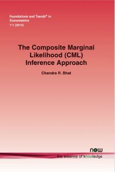 Paperback The Composite Marginal Likelihood (CML) Inference Approach with Applications to Discrete and Mixed Dependent Variable Models Book