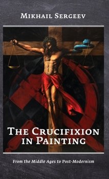 Hardcover The Crucifixion in Painting: From the Middle Ages to Post-Modernism Book