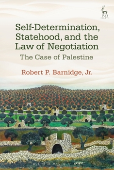 Hardcover Self-Determination, Statehood, and the Law of Negotiation: The Case of Palestine Book