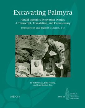 Hardcover Excavating Palmyra: Harald Ingholt's Excavation Diaries: A Transcript, Translation, and Commentary Book