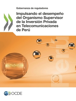 Gobernanza de reguladores Impulsando el desempeño del Organismo Supervisor de la Inversión Privada en Telecomunicaciones de Perú