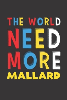 Paperback The World Need More Mallard: Mallard Lovers Funny Gifts Journal Lined Notebook 6x9 120 Pages Book