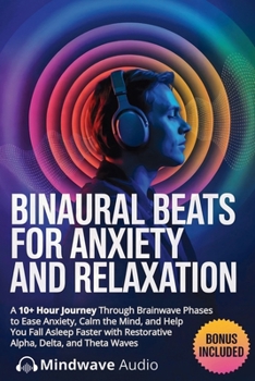 Binaural Beats for Anxiety and Relaxation: A 10+ Hour Journey Through Brainwave Phases to Ease Anxiety, Calm the Mind, and Help You Fall Asleep Faster ... (Sound Therapy & Deep Healing Frequencies)