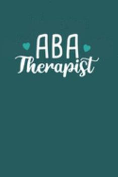 Aba Therapist: Data Applied Behavior Analysis Aba Therapist Journal Notebook Gift For Aba Analyst