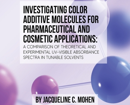 Hardcover Investigating Color Additive Molecules for Pharmaceutical and Cosmetic Applications Book