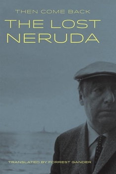 Hardcover Then Come Back: The Lost Neruda Book