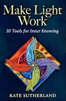 Paperback Make Light Work: 10 Tools for Inner Knowing Book