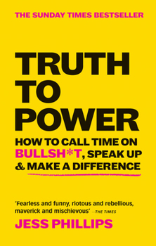 Paperback Truth to Power: How to Call Time on Bullsh*t, Speak Up & Make a Difference Book