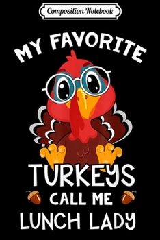 Composition Notebook: My Favorite Turkeys Call Me Lunch Lady Thanksgiving Gifts  Journal/Notebook Blank Lined Ruled 6x9 100 Pages