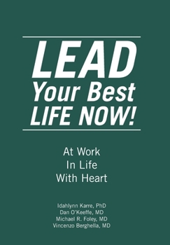 Hardcover LEAD Your Best LIFE NOW!: At Work In Life With Heart Book