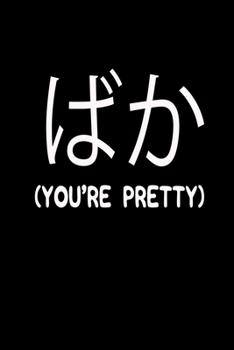 You're Pretty: Funny Kanji Writing Practice Notebook 100 Pages 6" x 9" Book