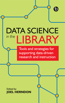 Hardcover Data Science in the Library: Tools and Strategies for Supporting Data-Driven Research and Instruction Book