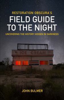 Paperback Restoration Obscura's Field Guide to the Night: Uncovering the History Hidden in the Darkness Book