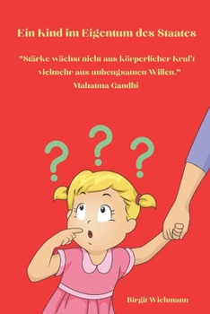 Ein Kind Im Eigentum Des Staates: Starke Wachst Nicht Aus Korperlicher Kraft - Vielmehr Aus Unbeugsamen Willen. Mahatma Gandhi