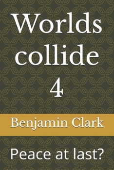 Worlds collide 4: Peace at last?