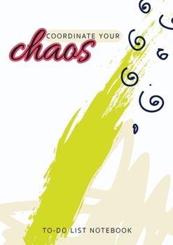 Paperback Coordinate Your Chaos To-Do List Notebook: 120 Pages Lined Undated To-Do List Organizer with Priority Lists (Medium A5 - 5.83X8.27 - Cream, Green, and Book