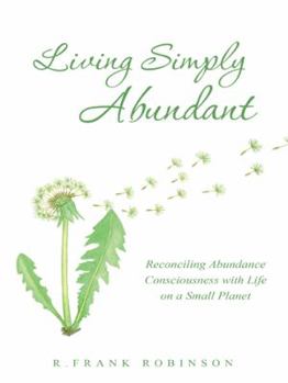 Living Simply Abundant: Reconciling Abundance Consciousness with Life on a Small Planet