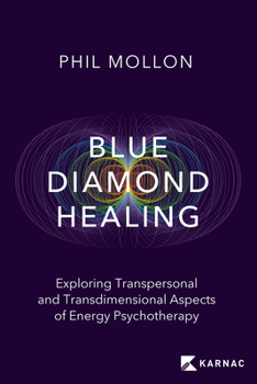 Paperback Blue Diamond Healing: Exploring Transpersonal and Transdimensional Aspects of Energy Psychotherapy Book