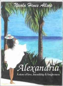 Paperback Alexandria: A Story of Love, Friendship & Forgiveness Book