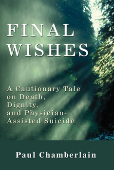 Paperback Final Wishes: A Cautionary Tale on Death, Dignity, and Physician-Assisted Suicide Book