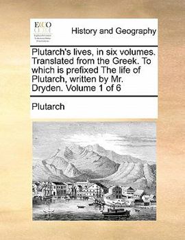 Paperback Plutarch's Lives, in Six Volumes. Translated from the Greek. to Which Is Prefixed the Life of Plutarch, Written by Mr. Dryden. Volume 1 of 6 Book