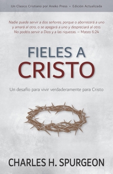 Paperback Fieles a Cristo: Un desafío para vivir verdaderamente para Cristo [Spanish] Book