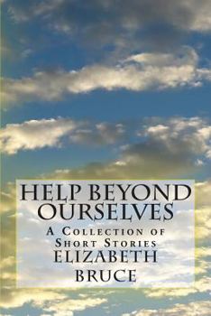 Paperback Help Beyond Ourselves: A Collection of Short Stories Book